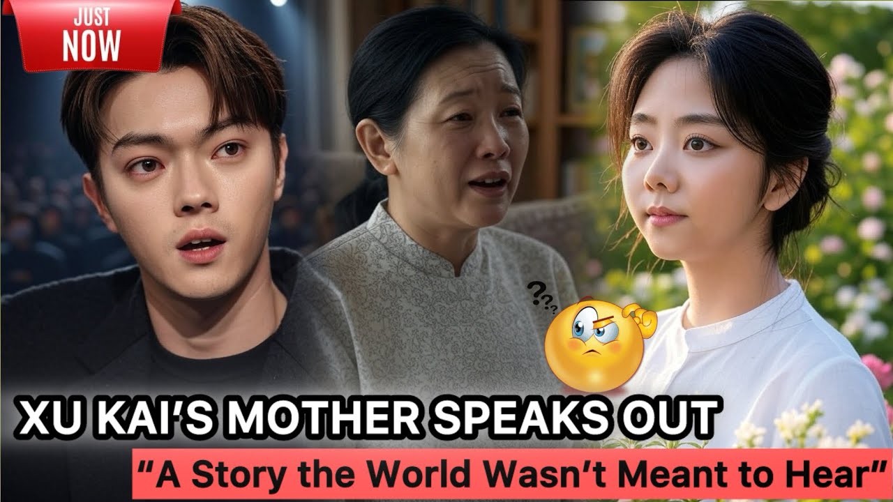 XU KAI’S MOTHER SPEAKS OUT — The Emotional Confession That Changed Everything
