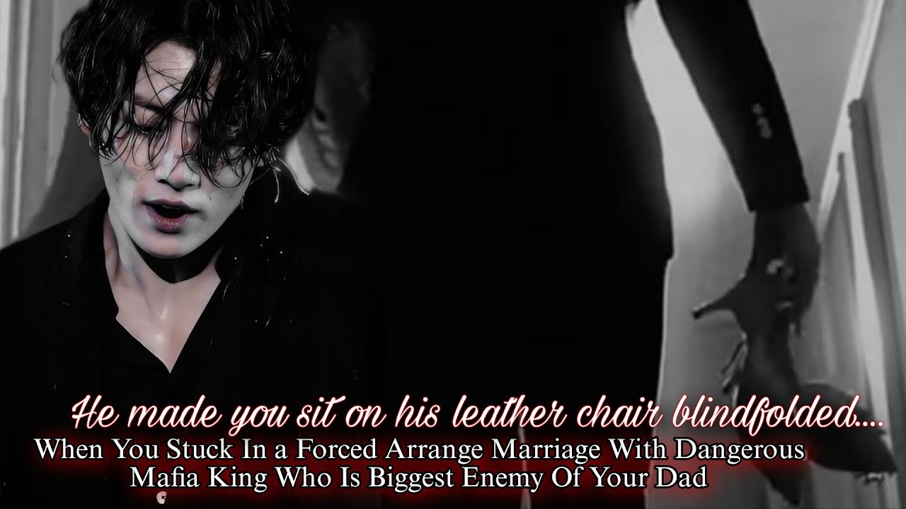 Jk ff | When ur forced mafia husband made u sit on his chair blindfolded to pun!sh you jungkook ff