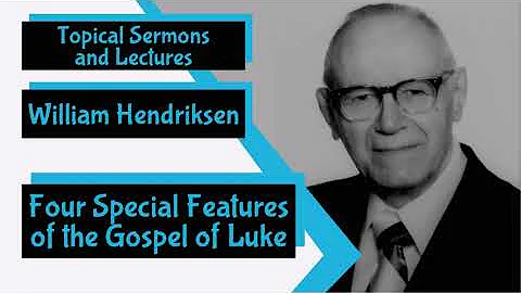 "Four Special Features of the Gospel of Luke" by W...