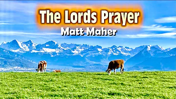 The Lords Prayer - Matt Maher