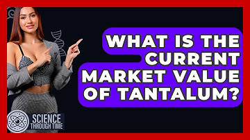 What Is The Current Market Value Of Tantalum? - Science Through Time