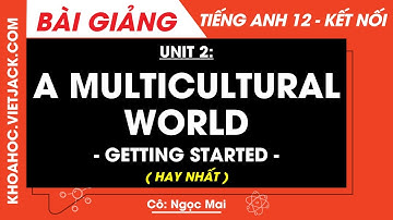 Tiếng Anh lớp 12 Unit 2: A multicultural world - Getting started - trang 20, 21 | Global success