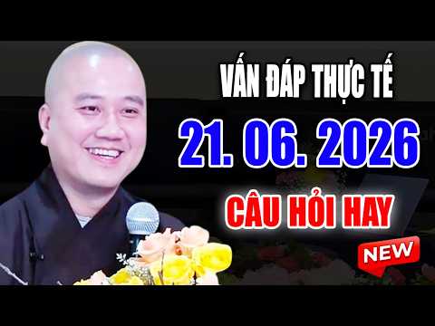 Vấn Đáp Thực Tế "CÂU HỎI SIÊU HAY và Ý NGHĨA" Đăng Ngày 21. 06. 2026 - Thầy Thích Pháp Hòa