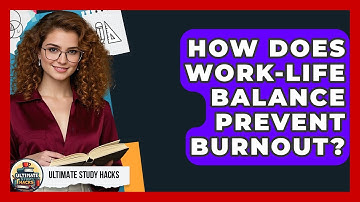 How Does Work-life Balance Prevent Burnout? - Ultimate Study Hacks