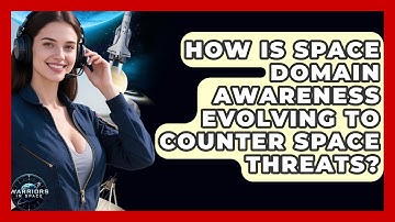 How Is Space Domain Awareness Evolving to Counter Space Threats? | Warriors In Space