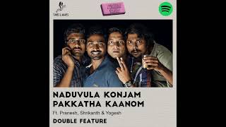 DOUBLE FEATURE - Naduvula Konjam Pakkatha Kaanom Ft. Pranesh, Shrikanth & Yogesh | A Cinema Sangi...