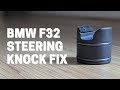 BMW F32 Steering knock - FIX!