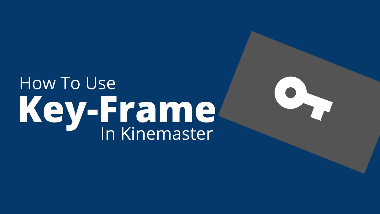 Key Frame-How to use keyframe easily in kinemaster app