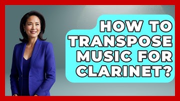 How To Transpose Music For Clarinet? - Classical Serenade