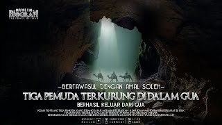 Kisah Tiga Pemuda Terkurung di Dalam Gua dan inilah Manfaat Tawasul dengan Amal Soleh