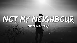 Video thumbnail of "Niko Walters - Not My Neighbour (Lyrics)"