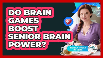 Do Brain Games Boost Senior Brain Power? - Daily Steps to Health For Seniors