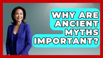 Why Are Ancient Myths Important? | Exploring Ancient Myths
