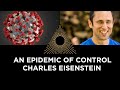 An Epidemic of Control, Charles Eisenstein