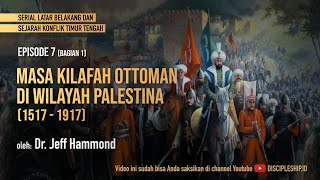 Masa Khilafah Ottoman di Wilayah Palestina (1517-1917) Bag 01