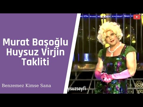 Murat Başoğlu Huysuz Virjin Kılığına Girdi | Benzemez Kimse Sana