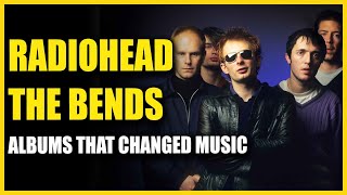 Albums That Changed Music: Radiohead - The Bends