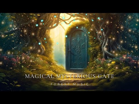 Magical Mysterious Gate | Fantasy Music | Open the Magic World - Open New Minds & Subconscious