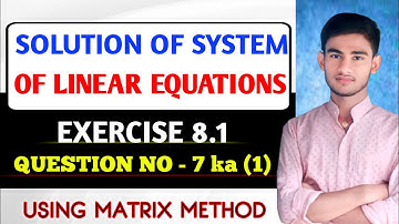 Solution of System of Linear Equations (Matrix Method) | Class 12 | KC Sinha Ex 8.1 | Q No-07 ka (1)