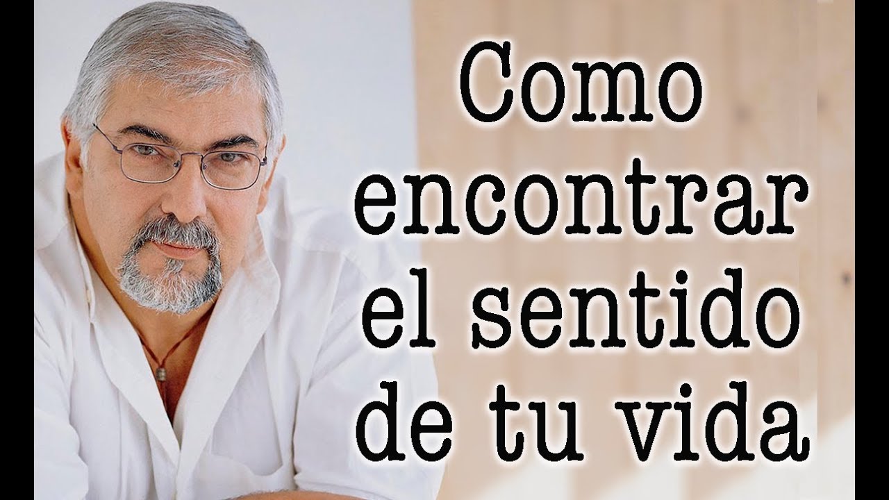 Jorge Bucay ¿ Como encontrar el sentido de TU VIDA ? - YouTube