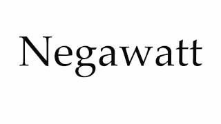 How to Pronounce Negawatt
