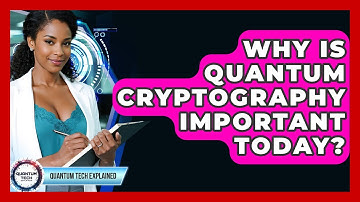 Why Is Quantum Cryptography Important Today? - Quantum Tech Explained