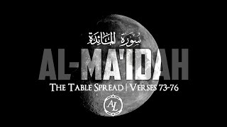 Surah Al-Ma'idah (The Table Spread) | Chapter 5 | Verses 73-76 | سورة المائدة | Sherif Mostafa