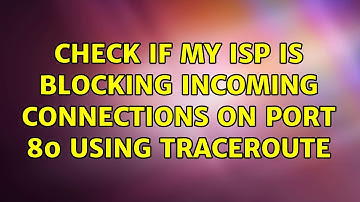 Check if my ISP is blocking incoming connections on port 80 using traceroute
