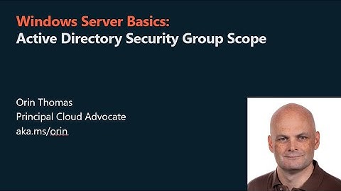 Windows Server 2025 Basics: Active Directory Security Group Scope