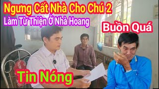 Tin Nóng Ngưng Cất Nhà Cho Chú Hai Long Làm Từ Thiện Ở Nhà Hoang Rất Buồn Thuận Phạm