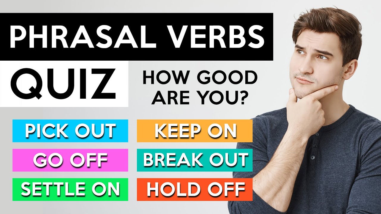 Phrasal Verbs QUIZ! - Are you ready for a challenge? Take this test!