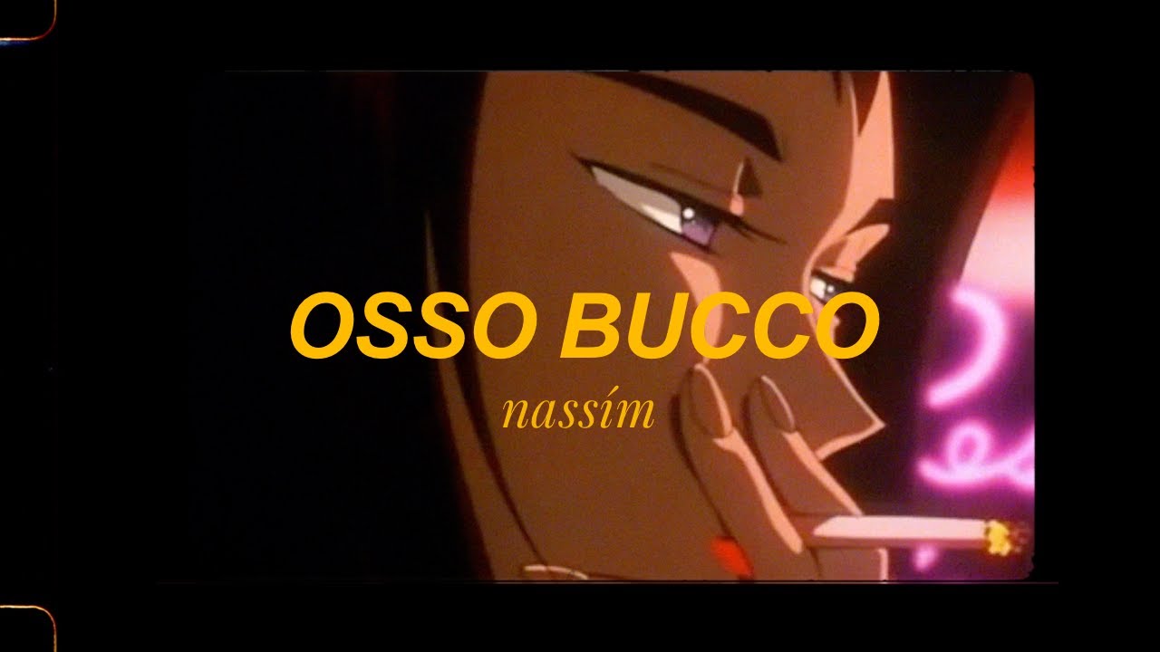 Watch nassím – OSSO BUCCO (LYRIC VIDEO) on YouTube Watch nassím – OSSO BUCCO (LYRIC VIDEO) on YouTube