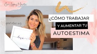 ¿Cómo trabajar y aumentar tu AUTOESTIMA? - Ceci López Martin