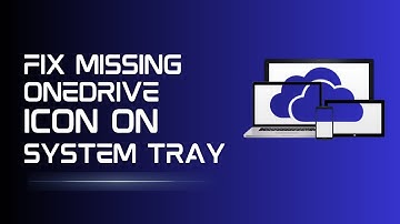 How to Fix Missing Microsoft OneDrive Icon from Taskbar System Tray