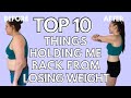 TOP 10 THINGS THAT HELD ME BACK FROM LOSING WEIGHT & HOW I OVERCAME THEM | My Weight Loss Journey