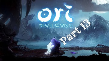 ORI AND THE WILL OF THE WISPS Gameplay Walkthrough Part 13 [PC] - NO Commentary