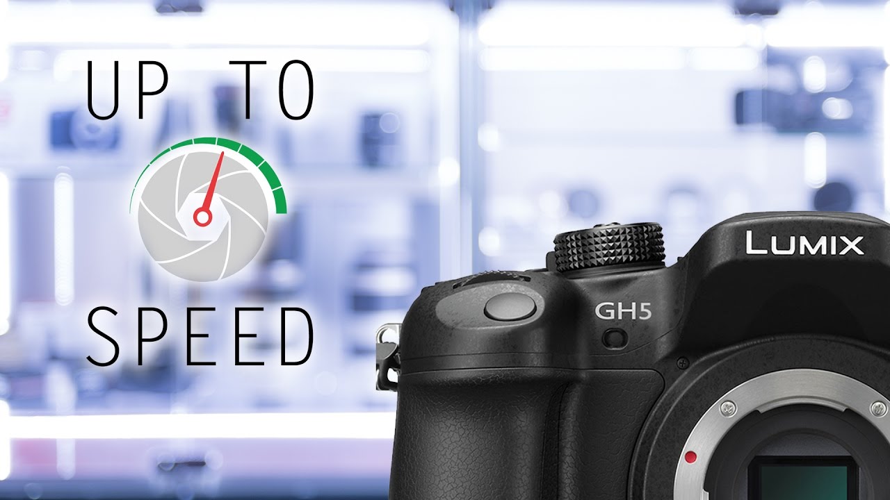 Panasonic GH5 - Up to Speed - YouTube