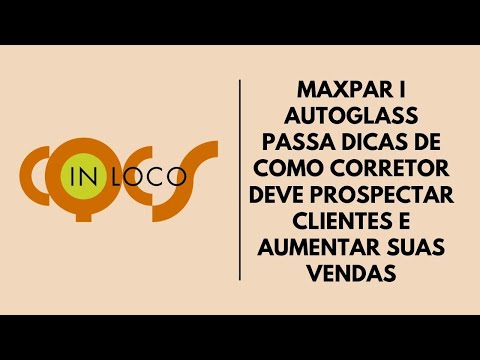 MAXPAR I AUTOGLASS PASSA DICAS DE COMO CORRETOR DEVE PROSPECTAR CLIENTES E AUMENTAR SUAS VENDAS