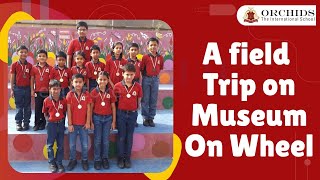 A field trip on Museum On Wheel | @OrchidsTheInternationalSchool