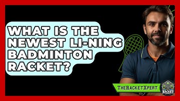 What Is The Newest Li-Ning Badminton Racket? - The Racket Xpert