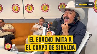 ¡El Erazno imita a El Chapo de Sinaloa!