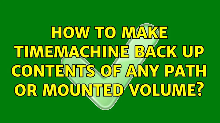 How to make TimeMachine back up contents of any path or mounted volume? (4 Solutions!!)
