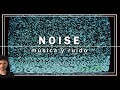 NOISE: CUANDO LA MÚSICA SE VUELVE RUIDO... O AL REVÉS.