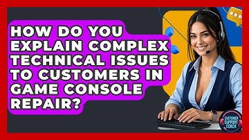 How Do You Explain Complex Technical Issues To Customers In Game Console Repair?