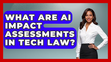 What Are AI Impact Assessments In Tech Law? - AI and Technology Law