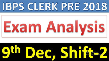 IBPS CLERK PRE 2018 Exam Analysis & Review| 9th Dec, Shift-2| Good Attempts