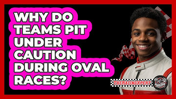 Why Do Teams Pit Under Caution During Oval Races?