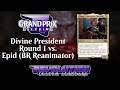 [GP Everrime] Divine President R1 vs BR Reanimator [REV Custom MTG]