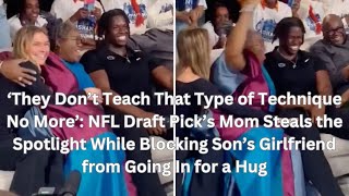 ‘They Don’t Teach That Type of Technique No More’: NFL Draft Pick’s Mom Steals the Spotlight