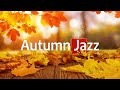 Autumn CAFE JAZZ - Best of Autumn Jazz Music for Wake up, Work, Studying and Good Mood